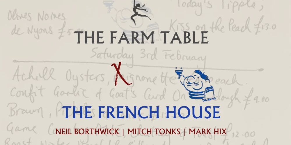 The Farm Table X The French House with Neil Borthwick, Mitch Tonks & Mark Hix